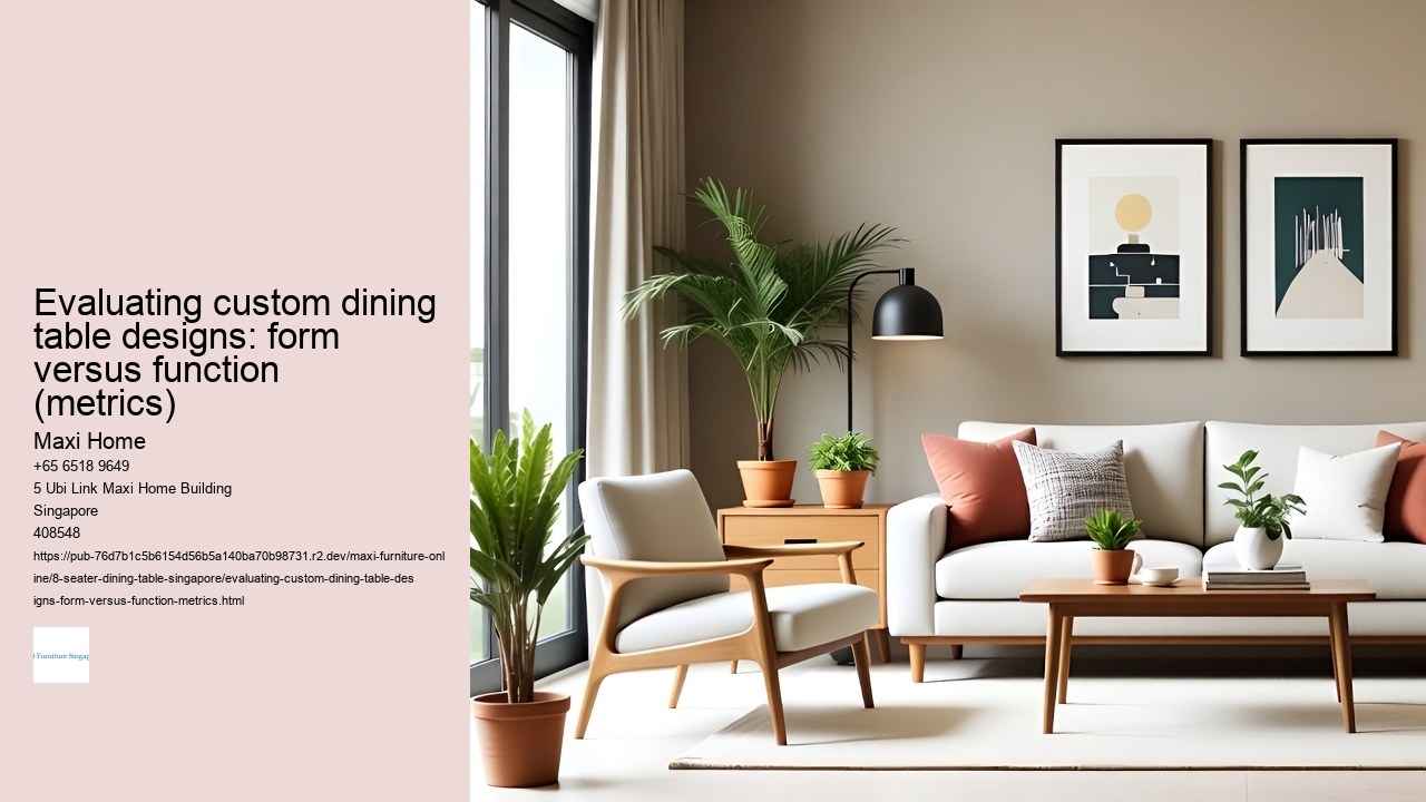 Evaluating custom dining table designs: form versus function (metrics)