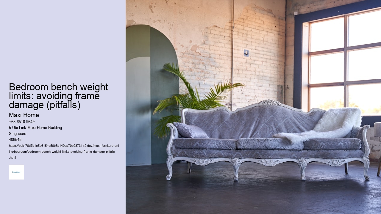 Bedroom bench weight limits: avoiding frame damage (pitfalls)