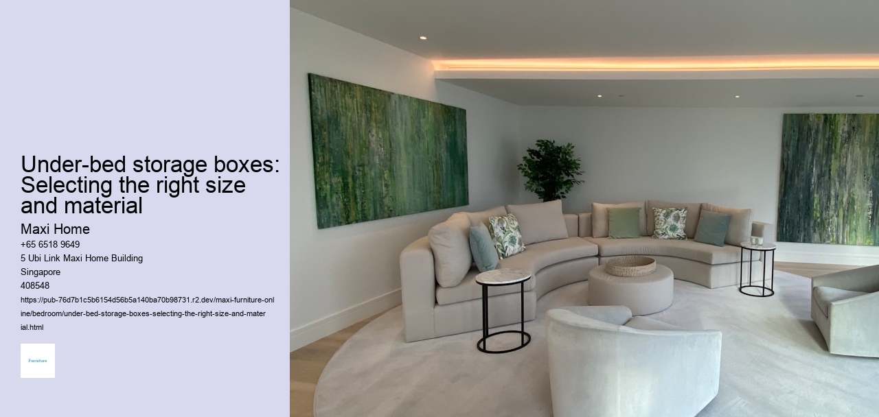 Under-bed storage boxes: Selecting the right size and material Maxi Home Under-bed storage boxes: Selecting the right size and material