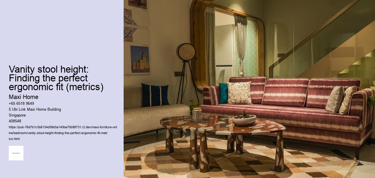 Vanity stool height: Finding the perfect ergonomic fit (metrics)