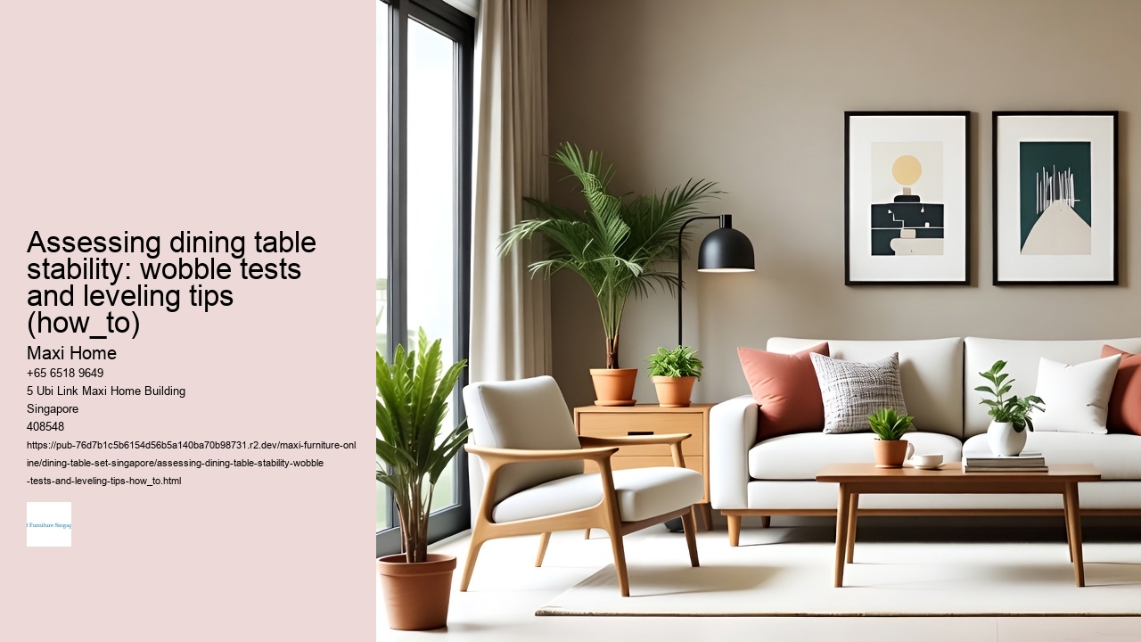 Assessing dining table stability: wobble tests and leveling tips (how_to)