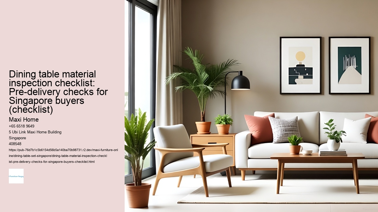 Dining table material inspection checklist: Pre-delivery checks for Singapore buyers (checklist)