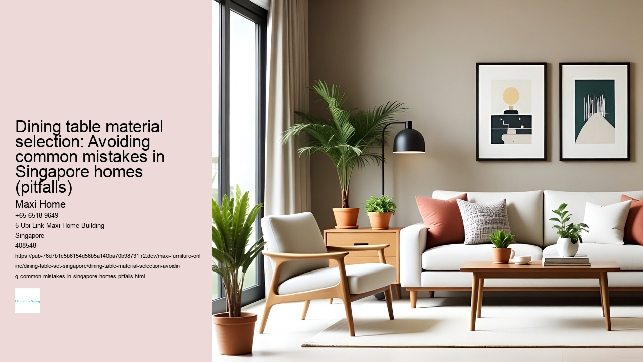Dining table material selection: Avoiding common mistakes in Singapore homes (pitfalls)