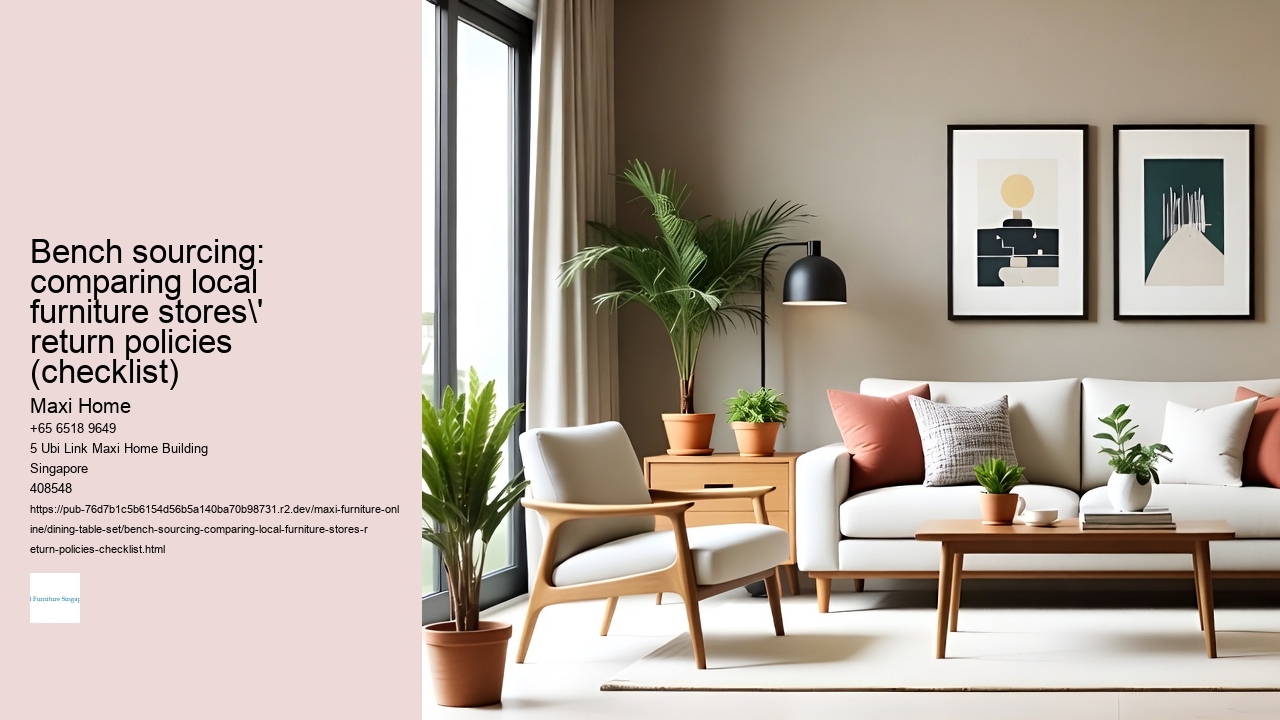 Bench sourcing: comparing local furniture stores' return policies (checklist)