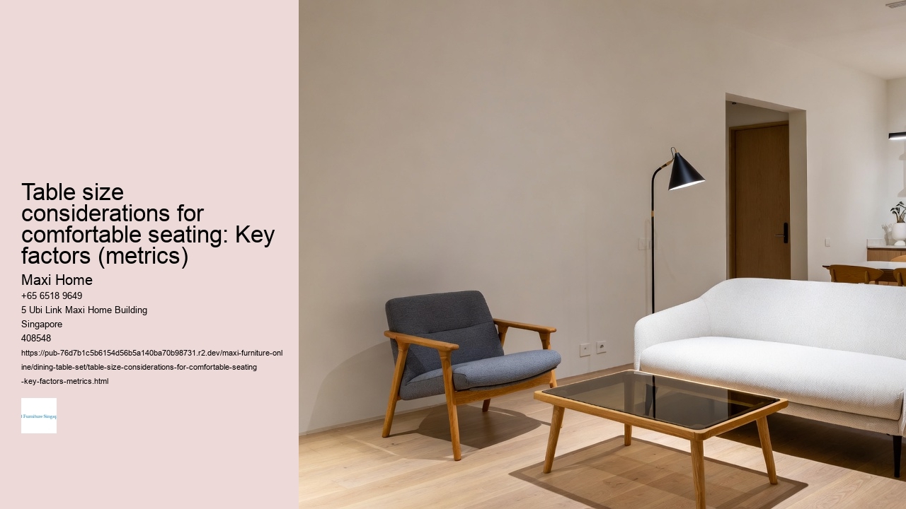 Table size considerations for comfortable seating: Key factors (metrics)