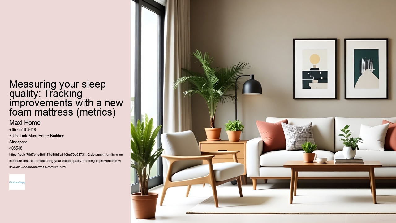 Measuring your sleep quality: Tracking improvements with a new foam mattress (metrics)