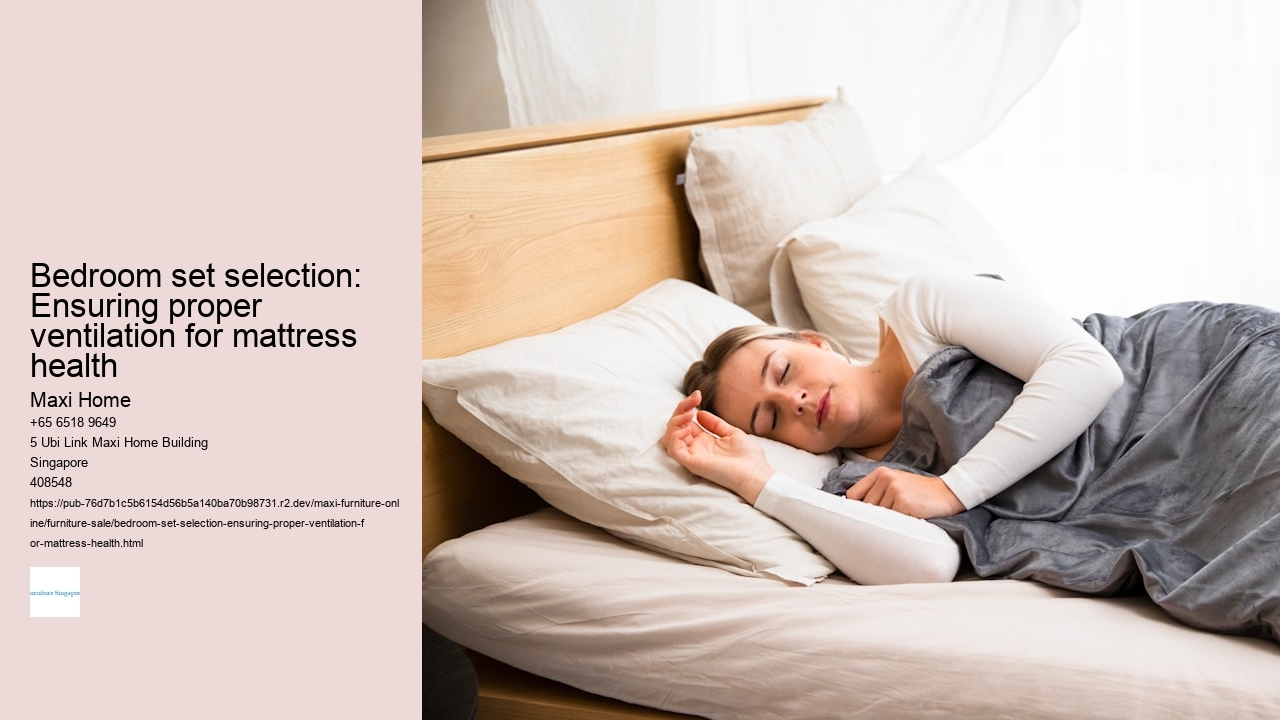 Bedroom set selection: Ensuring proper ventilation for mattress health