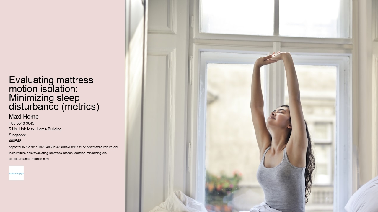 Evaluating mattress motion isolation: Minimizing sleep disturbance (metrics)