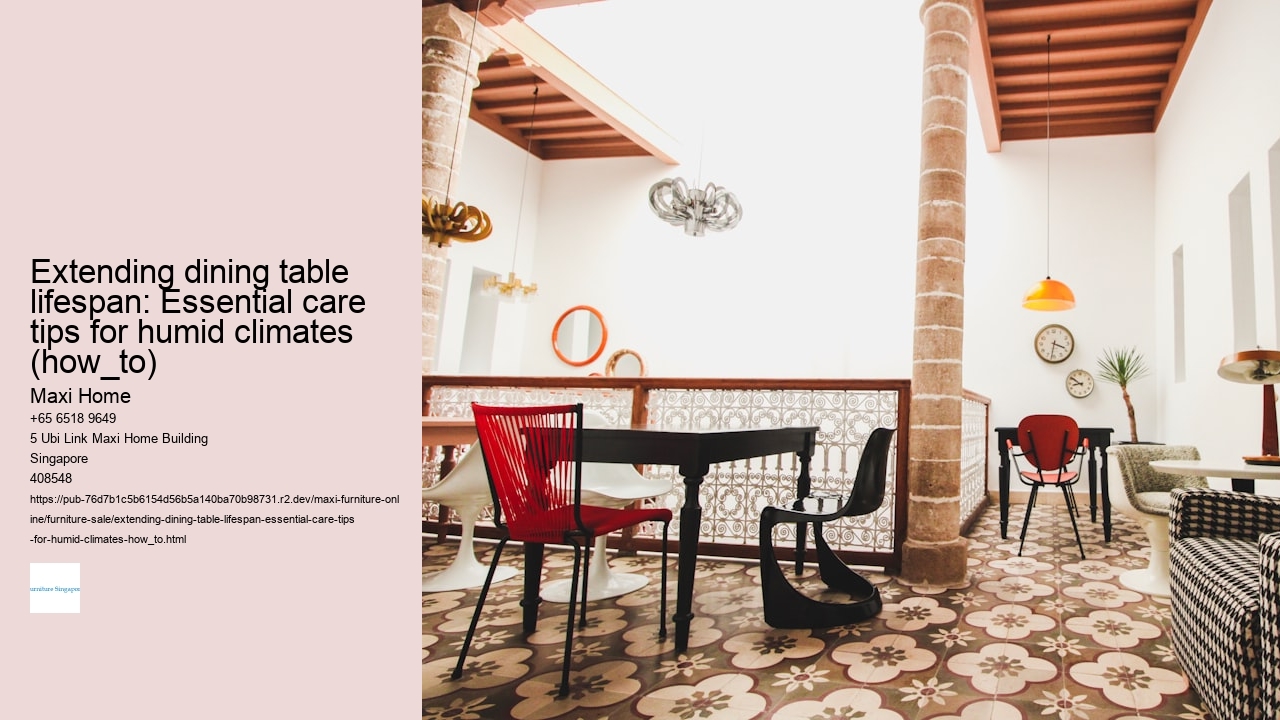 Extending dining table lifespan: Essential care tips for humid climates (how_to)