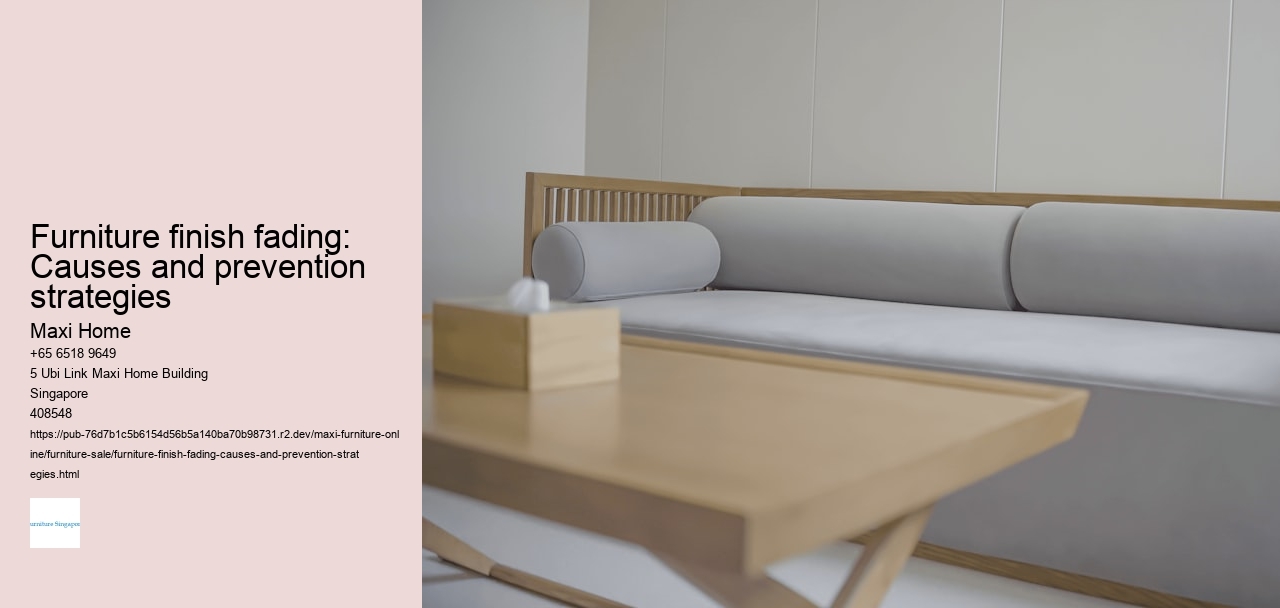 Furniture finish fading: Causes and prevention strategies