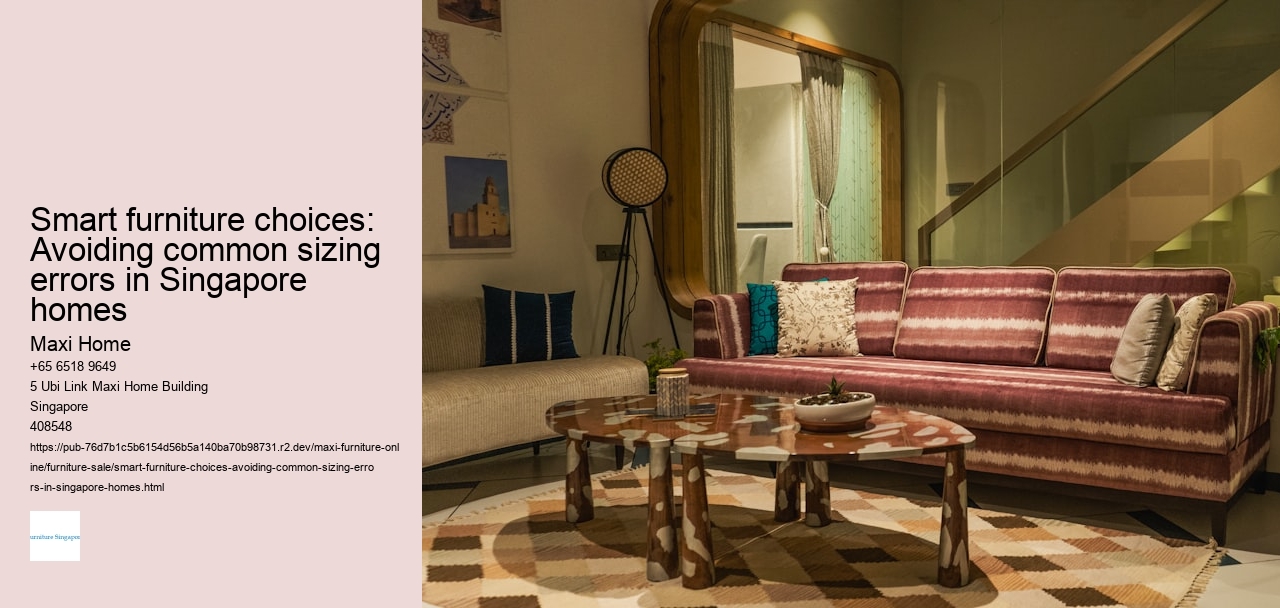 Smart furniture choices: Avoiding common sizing errors in Singapore homes