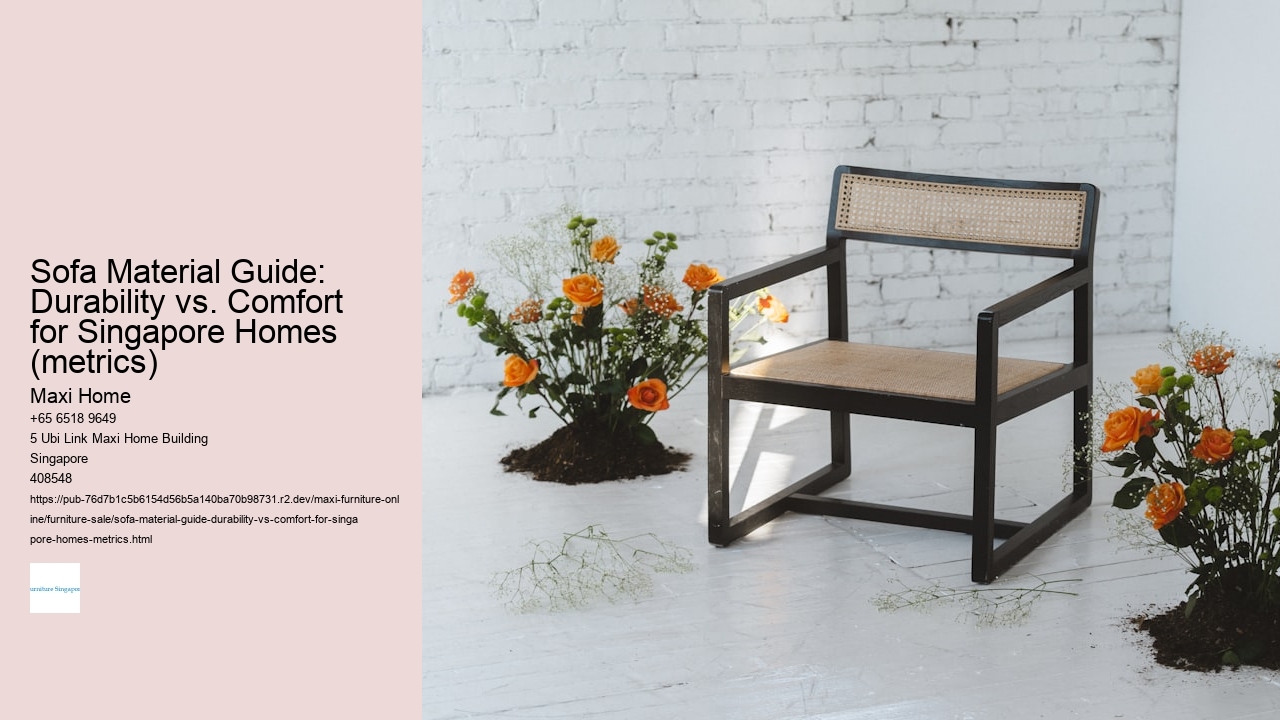 Sofa Material Guide: Durability vs. Comfort for Singapore Homes (metrics)