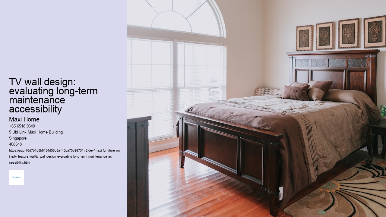 TV wall design: evaluating long-term maintenance accessibility