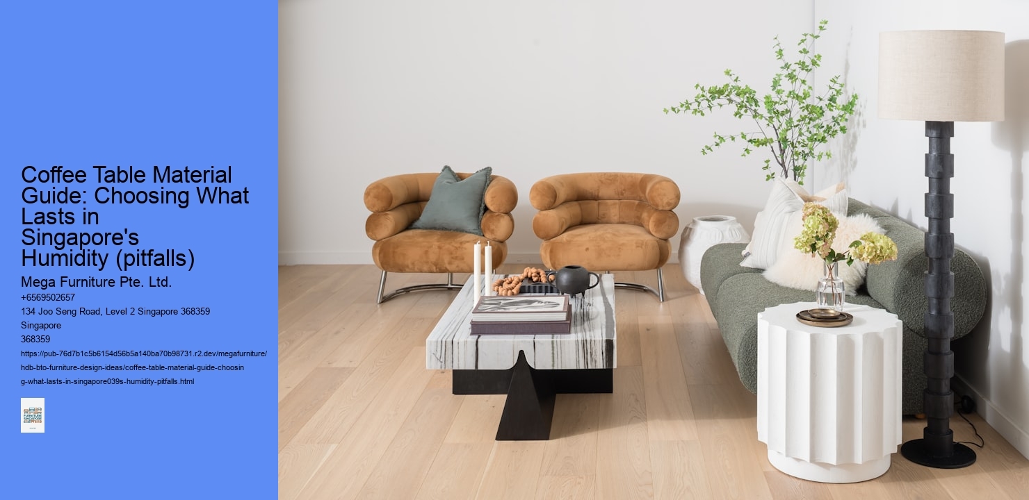 Coffee Table Material Guide: Choosing What Lasts in Singapore's Humidity (pitfalls)