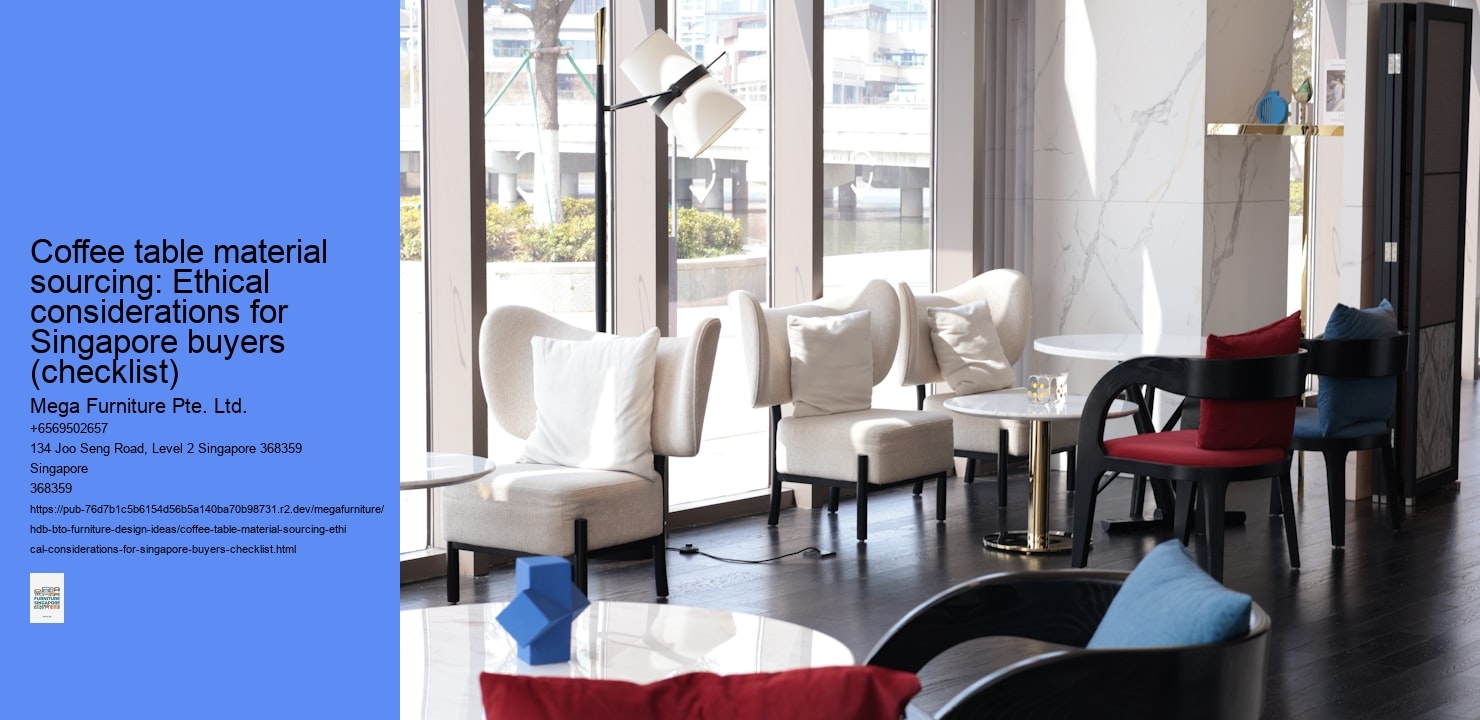 Coffee table material sourcing: Ethical considerations for Singapore buyers (checklist)