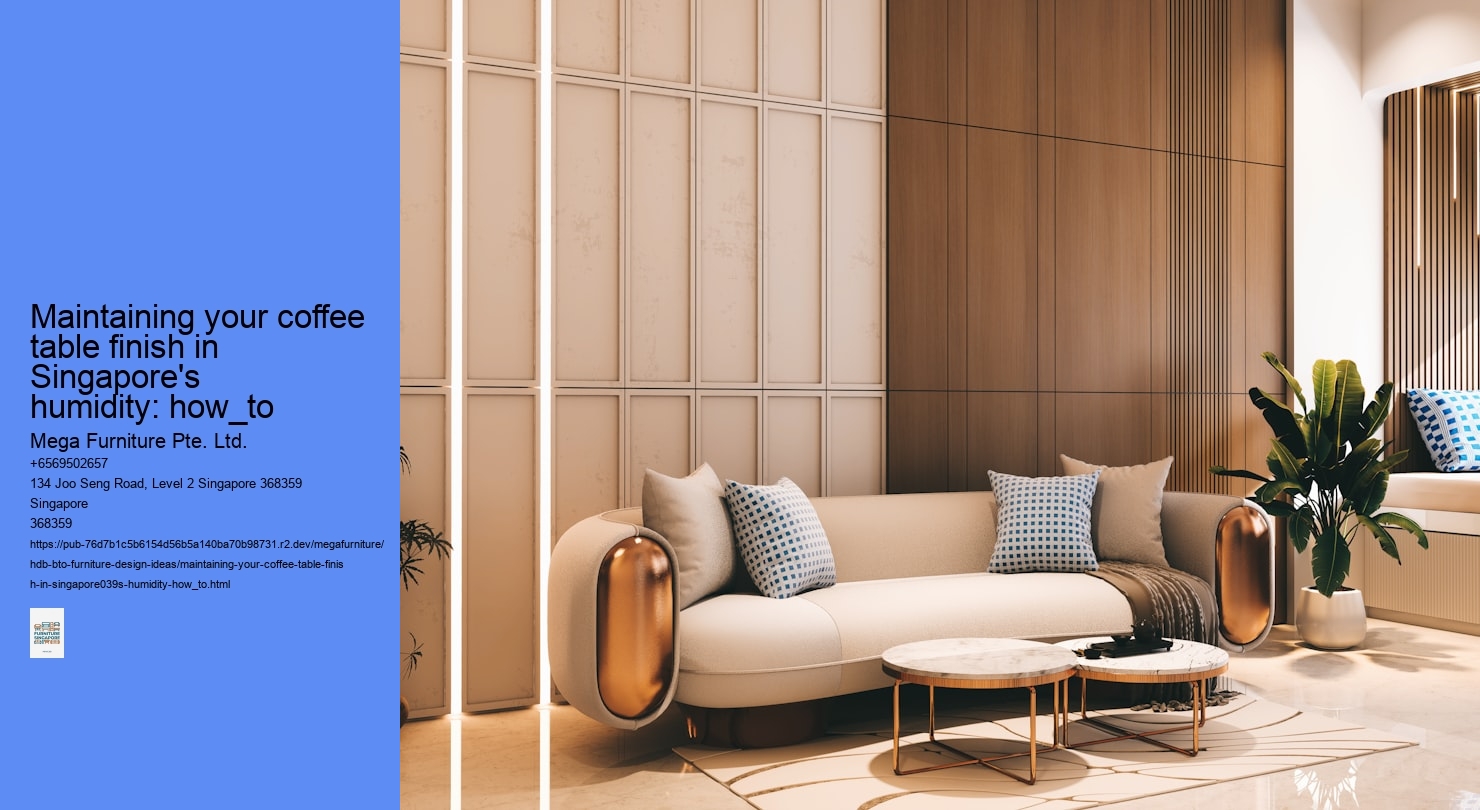 Maintaining your coffee table finish in Singapore's humidity: how_to