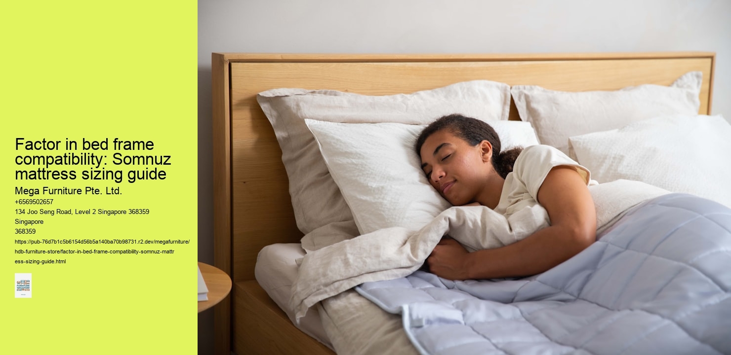 Factor in bed frame compatibility: Somnuz mattress sizing guide