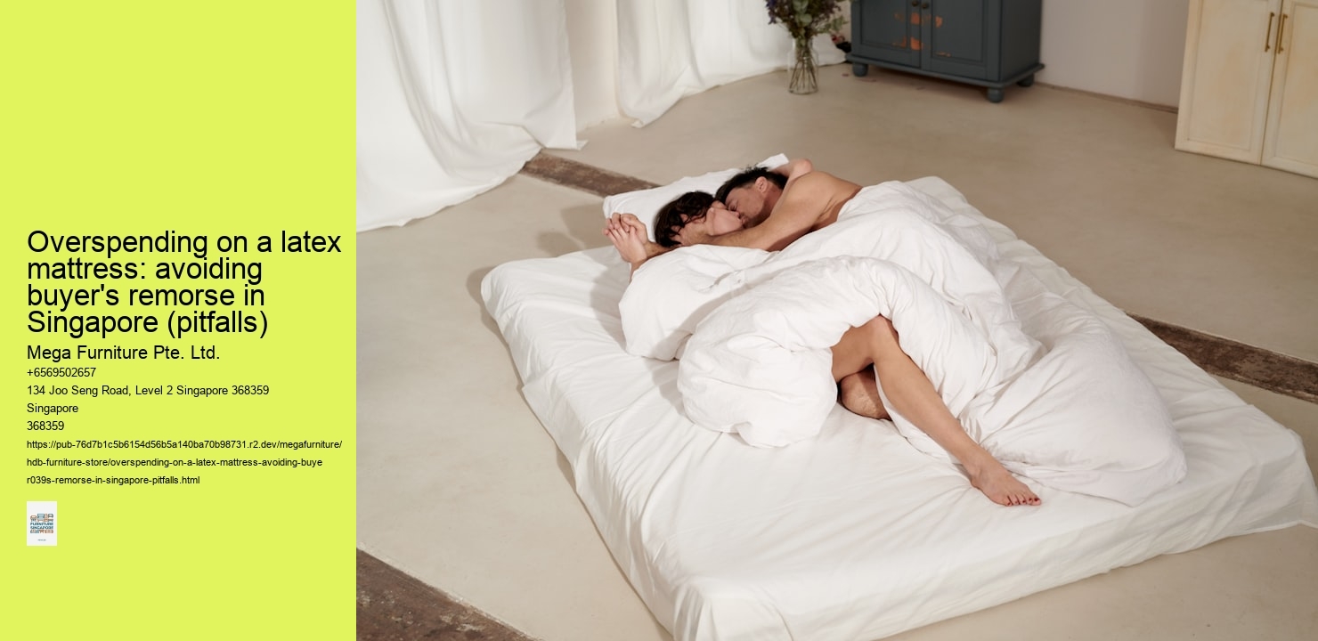 Overspending on a latex mattress: avoiding buyer's remorse in Singapore (pitfalls)